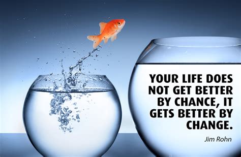 Your Life Does Not Get Better By Chance It Gets Better By Change Be