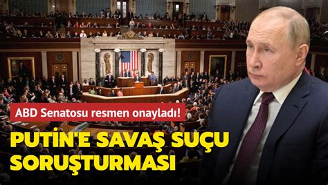 ABD Senatosu resmen onayladı Putin e savaş suçu soruşturması