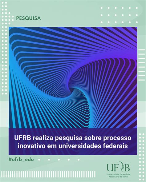 Ufrb Realiza Pesquisa Sobre Processo Inovativo Em Universidades