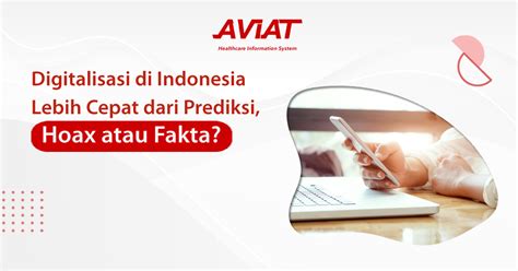 Digitalisasi Di Indonesia Lebih Cepat Dari Prediksi Hoax Atau Fakta