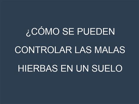 Cómo se pueden controlar las malas hierbas en un suelo cultivado