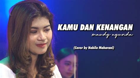 KAMU & KENANGAN - MAUDY AYUNDA | Cover by Nabila Maharani | Cover ...