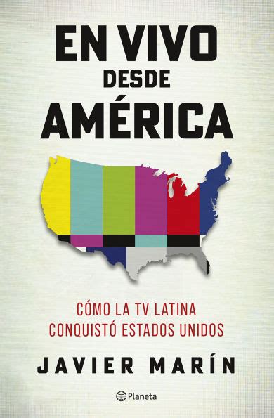 En Vivo Desde Am Rica C Mo La TV Latina Conquist Estados Unidos By Javier Marin Paperback