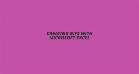 create engaging animated gifs  microsoft excel  step  step guide