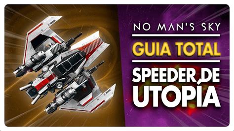 LA MEJOR NAVE de No Man s Sky Guía total del Speeder de Utopía