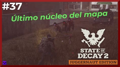 State of Decay Ep 37 Vamos a por el último núcleo del mapa Gameplay