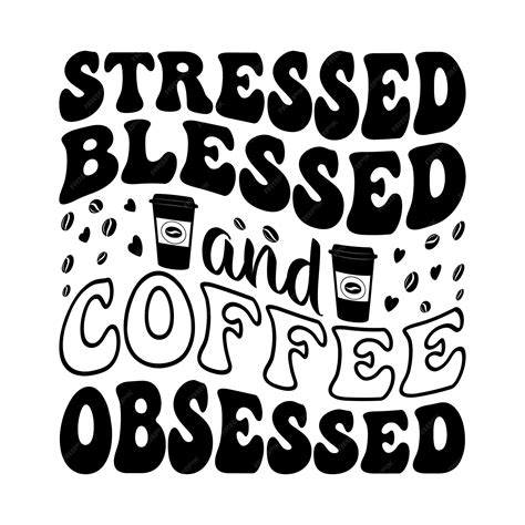 Premium Vector | Stressed blessed and coffee obsessed