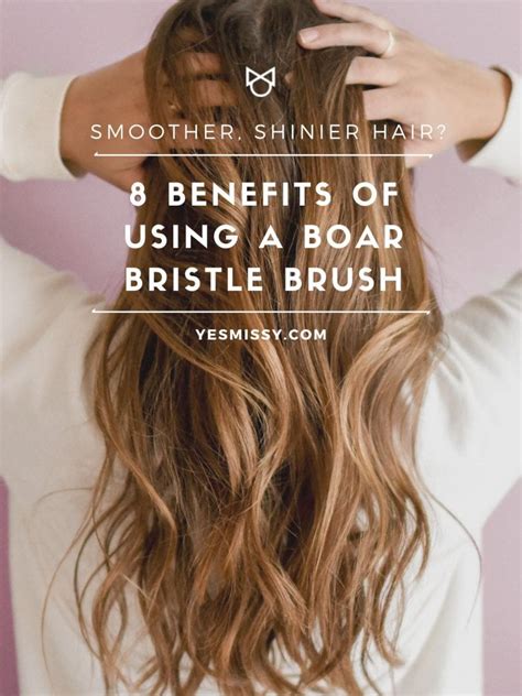 Boar Bristle Brush Benefits For Your Hair YesMissy