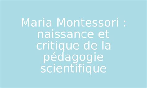 Maria Montessori naissance et critique de la pédagogie scientifique