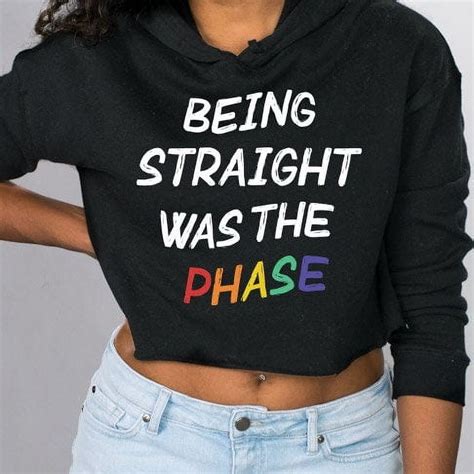 Being Straight Was The Phase Cropped Lgbtq Pride Outfit Lesbian Gay Bisexual Trans Tra
