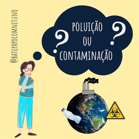 O Que Significa Contaminação - Poluição x Contaminação: uma reflexão