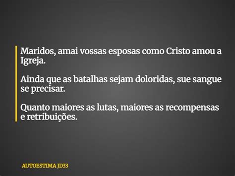 Marido Amai Vossas Esposas Como Cristo Amou A Igreja - Maridos, amai vossas esposas como Cristo... AUTOESTIMA JD33 - Pensador
