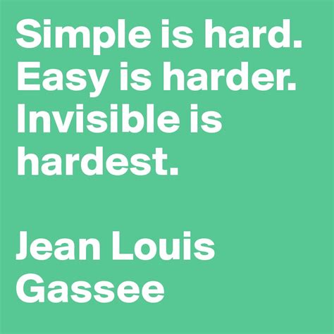 simple  hard easy  harder invisible  hardest jean louis gassee
