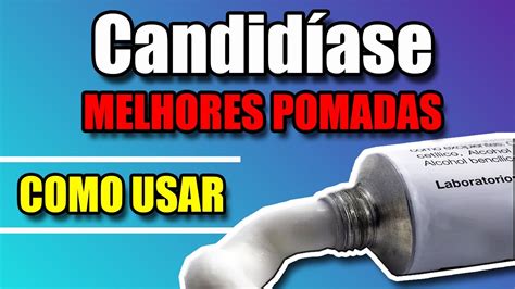 CANDIDÍASE MELHORES POMADAS PARA CANDIDÍASE COMO USAR YouTube