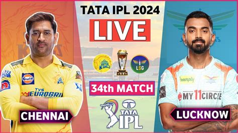 Live Chennai Vs Lucknow Ipl 2024 Match 34 Csk Vs Lsg Live Scores