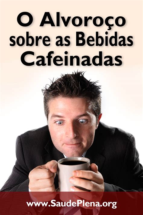 O Alvoroço sobre as Bebidas Cafeinadas – Saúde Plena