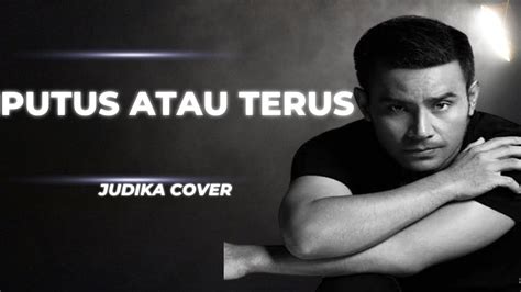 PUTUS ATAU TERUS JUDIKA COVER YouTube