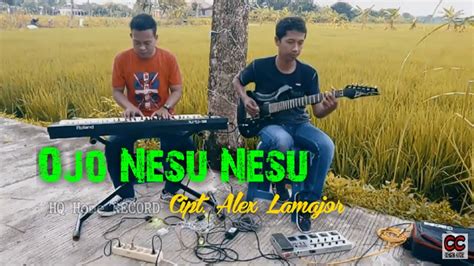 Ojo Nesu Nesu Cipt Alex Lamajor Cover By Ikczan YouTube