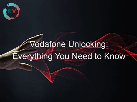 Vodafone Unlocking Everything You Need To Know Updated