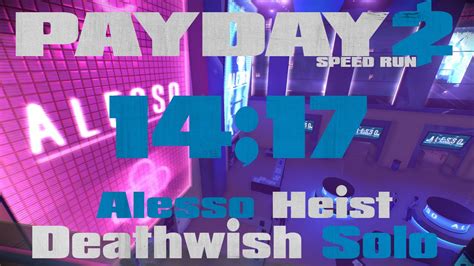 Payday 2 Alesso Heist Dw Solo Speedrun 1417 Gt Former Wr Youtube