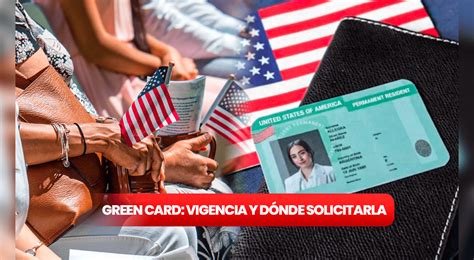 Green Card Por Cuánto Tiempo Es Válida Una Tarjeta Verde Y Dónde Se