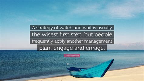 Gavin de Becker Quote: “A strategy of watch and wait is usually the