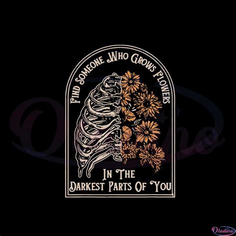 Find Someone Who Grows Flowers In The Darkest Parts Of You Svg