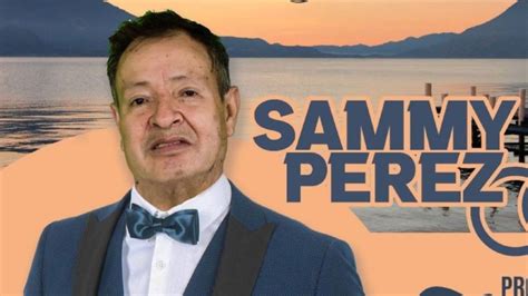 Revelan El Ltimo Sue O De Sammy P Rez Lo Presum A Con Orgullo Y No Lo