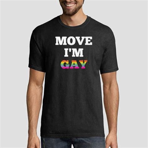 Funny Move I M Gay Shirt Cheap