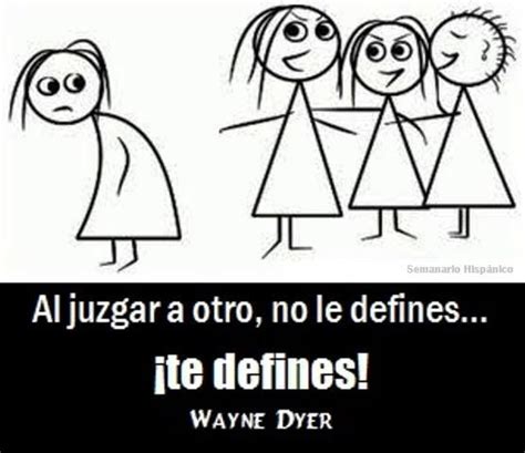 Al Juzgar A Otro No Le Defines Te Defines Wayne Dyer Wayne Dyer