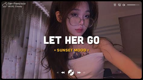 Let Her Go You Broke Me First Sad Songs Playlist Top English Songs