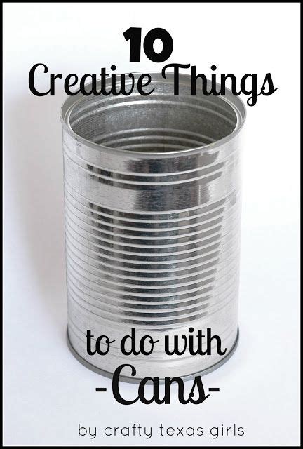 Creative Things To Do With Cans Recycled Crafts Tin Can Crafts