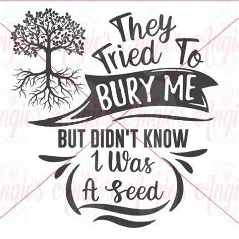 They Tried To Bury Me But Didn T Know I Was A Seed Svg Etsy