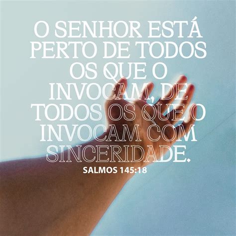 Perto Está O Senhor De Todos Os Que O Invocam - Salmos 145:18-21 Perto está o SENHOR de todos os que o invocam, de ...