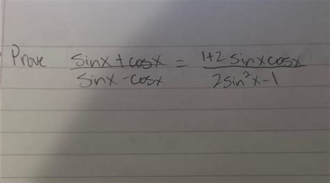 Solved Prove sinx+cosxsinx-cosx=1+2sinxcosx2sin2x-1 | Chegg.com