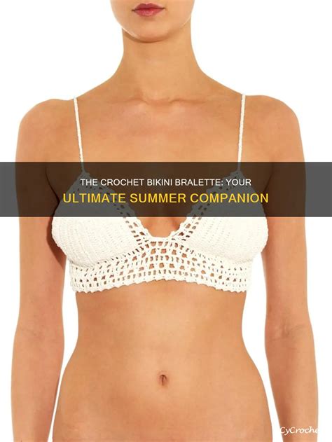The Crochet Bikini Bralette Your Ultimate Summer Companion Cycrochet