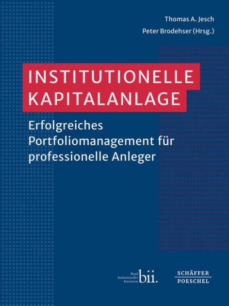 Institutionelle Kapitalanlage Erfolgreiches Portfoliomanagement für