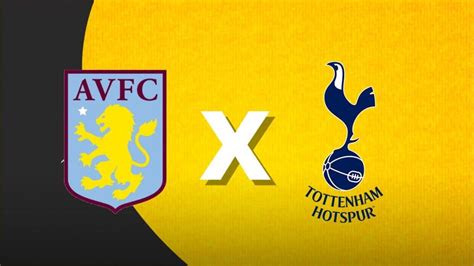 Aston Villa x Tottenham onde assistir ao vivo horário e escalações