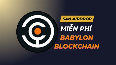 Hướng dẫn săn Airdrop dự án Babylon miễn phí gọi vốn thành công từ