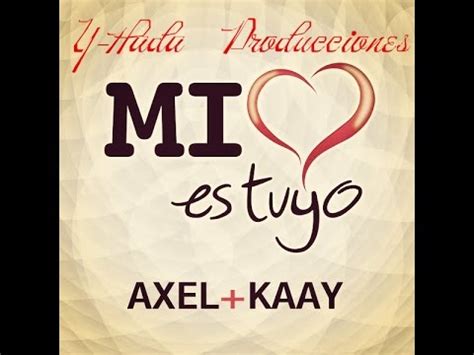 Mi Coraz N Es Tuyo Axel Y Kaay Letra V Deo Tem Tico Youtube