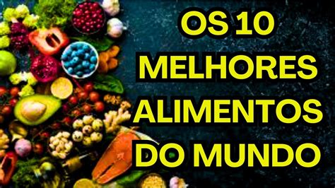 Qual O Melhor Alimento Do Mundo - OS 10 MELHORES ALIMENTOS DO MUNDO! - YouTube