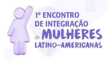 Convite 1º Encontro de Integração de Mulheres Latino Americanas