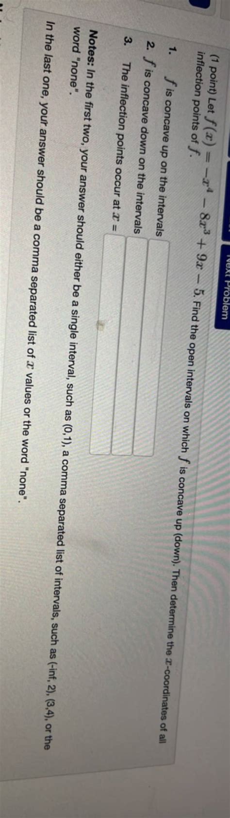 1 Point Let F X −x4−8x3 9x−5 Find The Open Intervals On Which F Is Co
