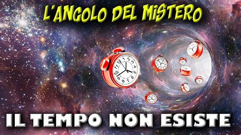 Il Tempo Non Esiste Youtube