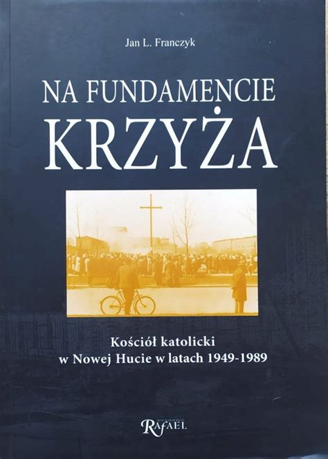 Jan Franczyk Na Fundamencie Krzy A Ko Ci Katolicki W Nowej Hucie W