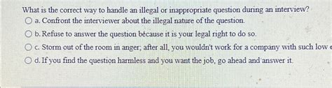 Solved What Is The Correct Way To Handle An Illegal Or