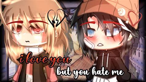 I Love You But You Hate Me Gclm Gay Love Story Capcut Gacha Gclm Minimovie Gaystorie