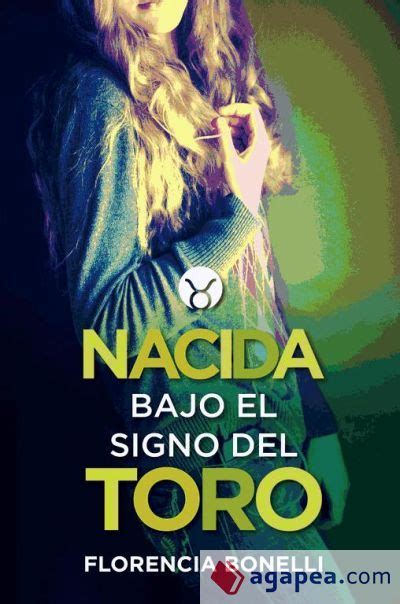 Nacidas Nacida Bajo El Signo Del Toro Florencia Bonelli