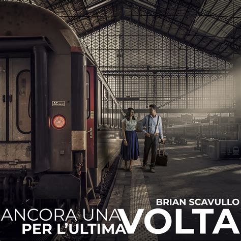 ANCORA UNA VOLTA PER L’ULTIMA VOLTA la nuova canzone di Brian Scavullo