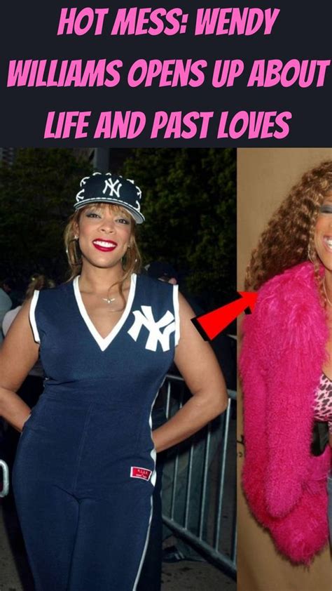 Hot Mess Wendy Williams Opens Up About Life And Past Loves Casual